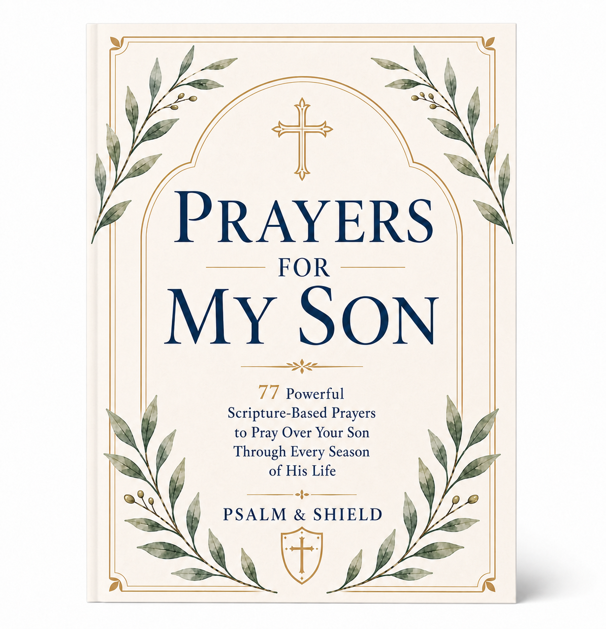 Prayers For My Son: 77 Powerful Scripture-Based Prayers to Pray Over Your Son Through Every Season of His Life