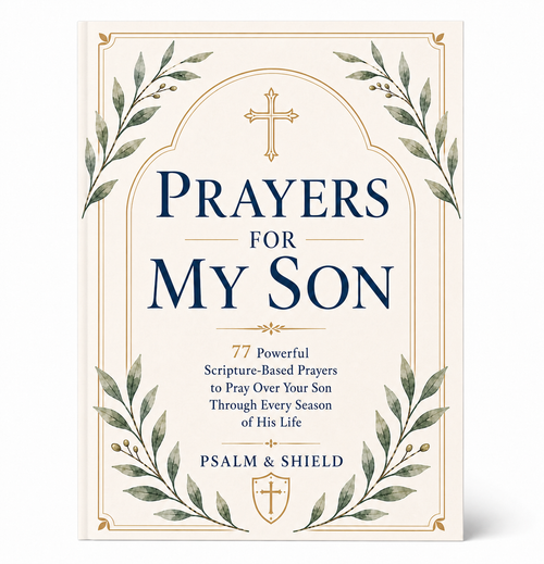 Prayers For My Son: 77 Powerful Scripture-Based Prayers to Pray Over Your Son Through Every Season of His Life