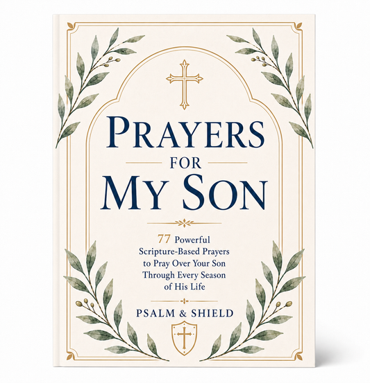 Prayers For My Son: 77 Powerful Scripture-Based Prayers to Pray Over Your Son Through Every Season of His Life